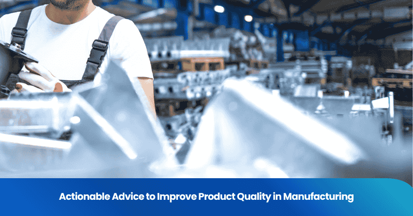 Actionable Advice to Improve Product Quality in Manufacturing